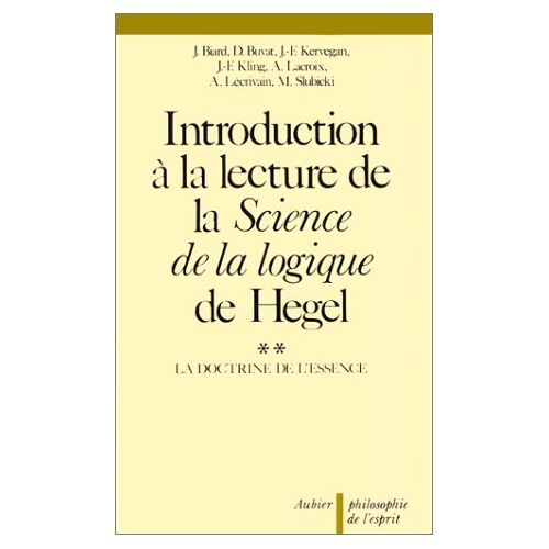 Introduction À La Lecture De La "Science De La Logique" De Hegel Tome 2 - La Doctrine De L'essence