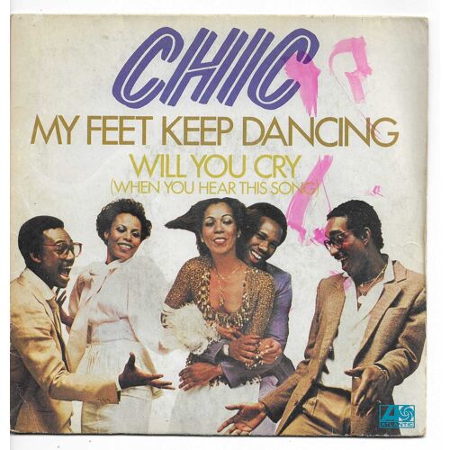 Chic (Nile Rodgers, Bernard Edwards, Tony Thompson, Luci Martin, Alfa Anderson) : My Feet Keep Dancing (Bernard Adwards - Nile Rodgers) 3'51 / Will You Cry (When You Ear This Song) 4'05