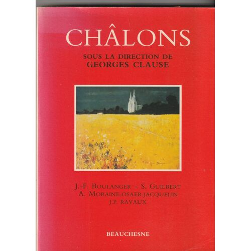 Châlons - Dir. Georges Clause - Jf Boulanger - S Guilbert - A Moraine- Osaer-Jacquelin Et Jp Ravaux Ed. Beauchesne Histoire Des Diocèses De France- 1989 16x22x2 Cm272 Pages 0,4 Kg