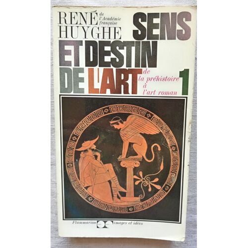 René Huyghe, Sens Et Destin De L'Art Tome 1 : De La Préhistoire À L'Art Roman, Flammarion, Collection "Images Et Idées", 1967