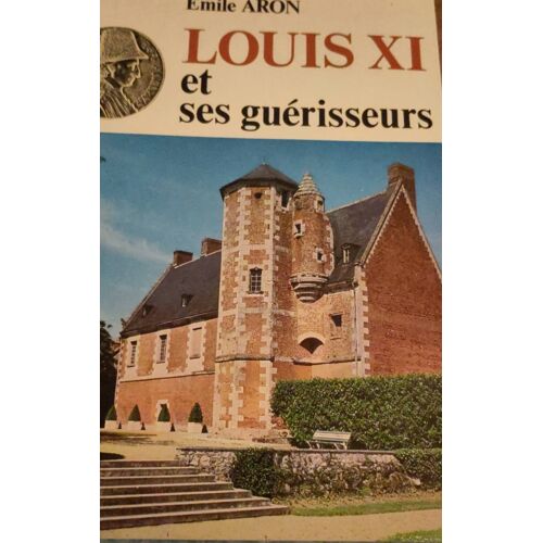Louis Xi Et Ses Guérisseurs Par Émile Aron - Livre Relié Aux Éditions Cld - Isbn 2854430441 - 200 Pages - Numéroté 651 / 2100