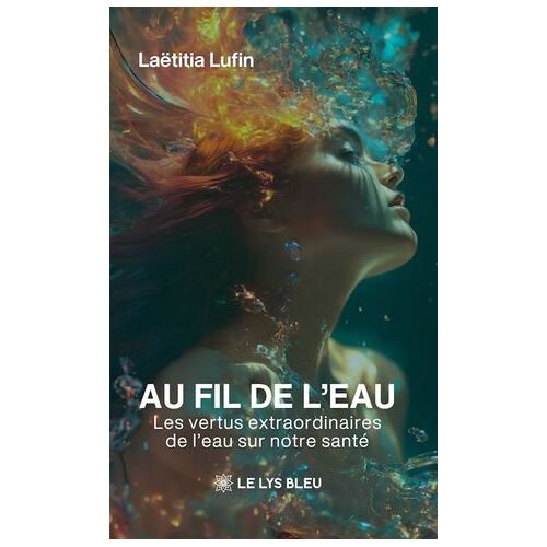 Au Fil De L'eau : Les Vertus Extraordinaires De L'eau Sur Notre Santé