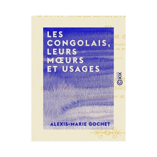 Les Congolais, Leurs Moeurs Et Usages