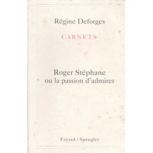 Carnets [Roger Stéphane Ou La Passion D'admirer] - Régine Deforges (Fayard/Spengler, 1995)