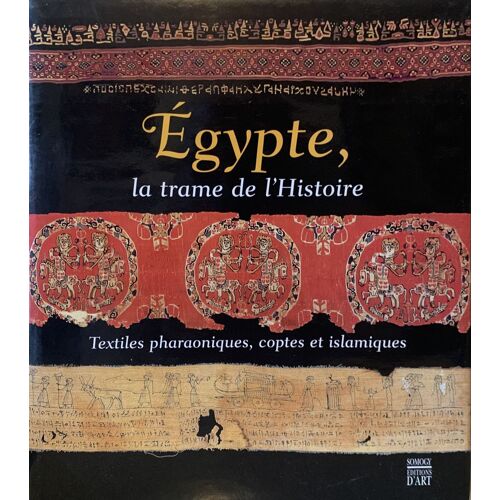 Égypte - Lá Trame De L¿Histoire - 2002- Évolution  Des Textiles  Pharaoniques, Coptes Et Islamiques - Par Maximilien Durand Et Florence Saragoza - Chez Somogy- Édition D¿Art - 