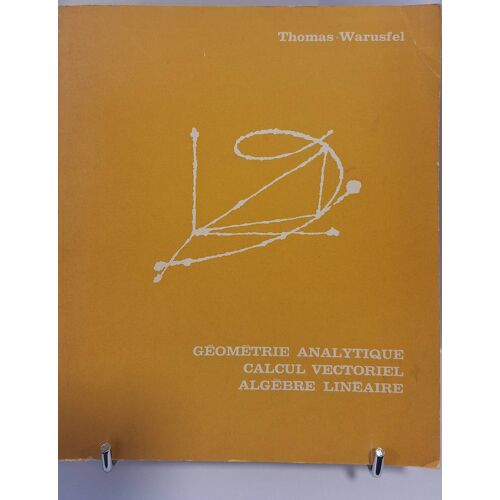 Thomas, Jr. (George B.) – Warusfel (André, Sup.). Géométrie Analytique. Calcul Vectoriel. Algèbre Linéaire.