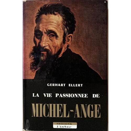 La Vie Passionnée  De Michel -Ange -1961-  Par Gerhart Ellert - Aux Éditions  Seghers - L’Inter - Roman Historique - 