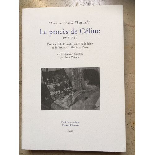 Proces De Celine Textes Établis Et Présentés Par Gaël Richard Editions Du Lérot