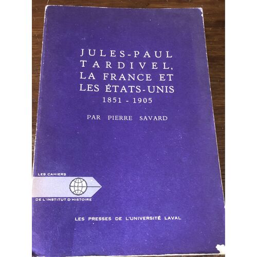 Jules-Paul Tardivel La France Et Les États Unis 1851-1905 Pierre Savard