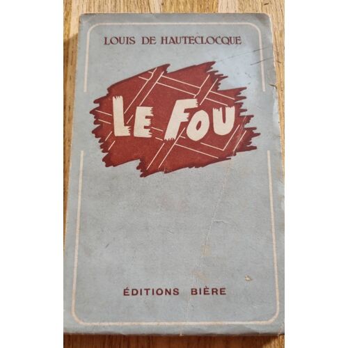 Le Fou Par Louis De Hauteclocque - Éditions Bière 1946