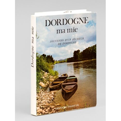 Dordogne Ma Mie. Souvenirs D'un Pêcheur De Dordogne [ Livre Dédicacé Par L'auteur ]