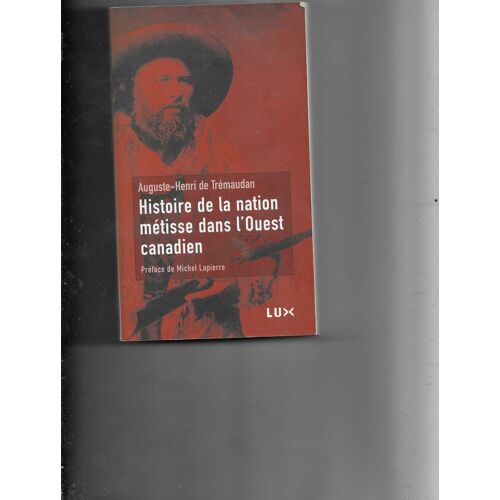 Auguste-Henri De Trémaudan Histoire De La Nation Métisse Dans L'Ouest Canadien