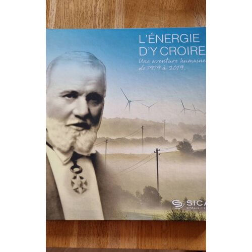 L’Énergie D’Y Croire, Une Aventure Humaine De 1919 À 2019, Collectif- Sicap, Réseaux D’Énergies