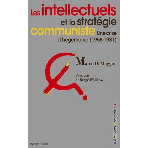 Les Intellectuels Et La Stratégie Communiste - Une Crise D'hégémonie (1958-1981)