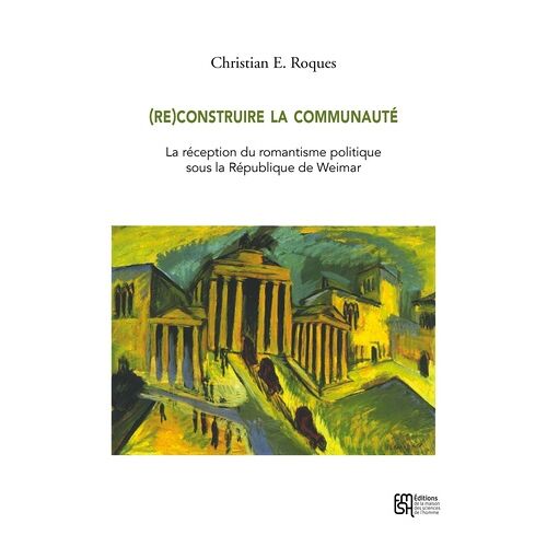 (Re)Construire La Communauté - La Réception Du Romantisme Politique Sous La République De Weimar