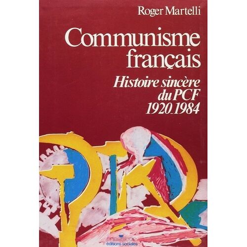 Communisme Français - Histoire Sincère Du P.C.F., 1920-1984