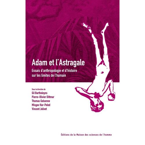 Adam Et L'astragale - Essais D'anthropologie Et D'histoire Sur Les Limites De L'humain