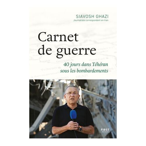 Carnet De Guerre : 40 Jours Dans Téhéran Sous Les Bombardements
