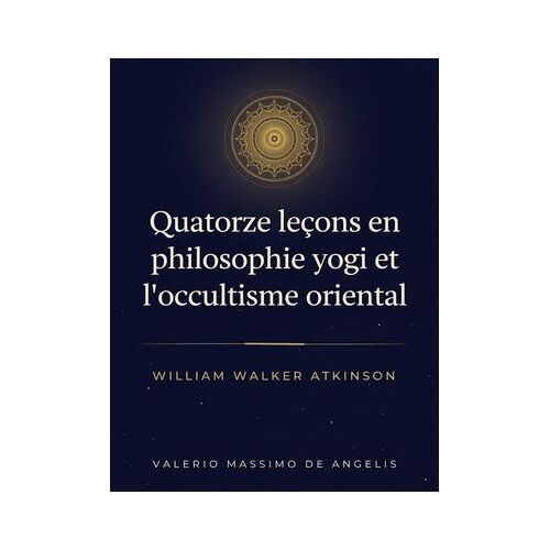Quatorze Leçons En Philosophie Yogi Et L'occultisme Oriental