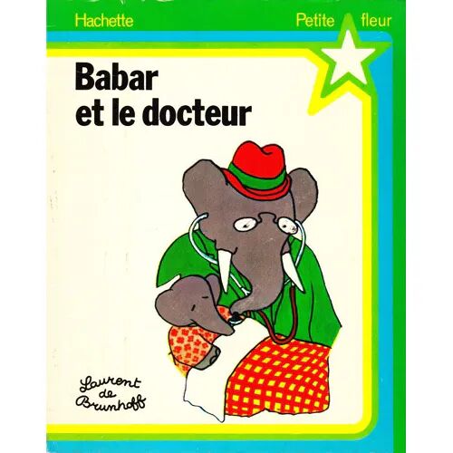 Babar Et Le Docteur Laurent De Brunhoff (Hachette/Petite Fleur 1975)