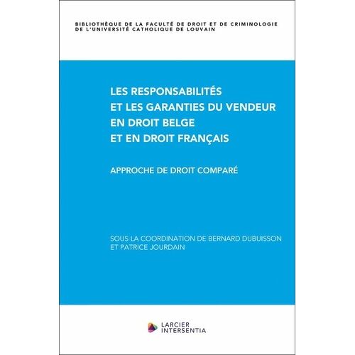 Les Responsabilités Et Les Garanties Du Vendeur En Droit Belge Et En Droit Français - Approche De Droit Comparé