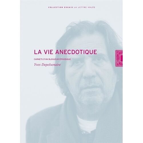 La Vie Anecdotique - Carnets D'un Blogueur Épisodique