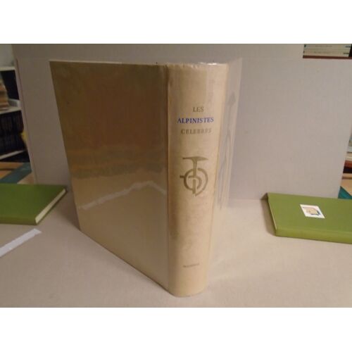 Les Alpinistes Célèbres Histoire Par Ségogne, Couzy, Henry, Portrait En Photographie, Biographie, Frontispice De Léon Gischia, Édition Mazenod, 1956, Bon État,