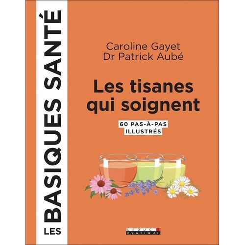 Les Tisanes Qui Soignent - 60 Pas-À-Pas Illustrés