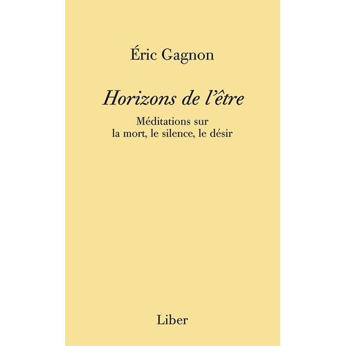 Horizons De L'être - Méditations Sur La Mort, Le Silence, Le Désir