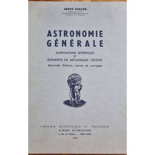 Astronomie Générale, Astronomie Sphérique Et Éléments De Mécanique Céleste Par André Danjon - Librairie Scientifique Et Technique Albert Blanchard 1980