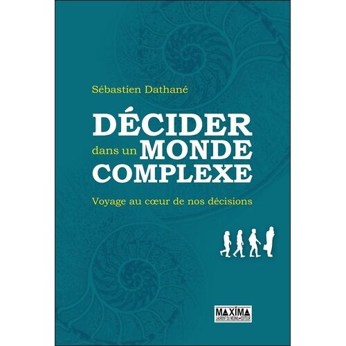 Décider Dans Un Monde Complexe - Voyage Au Coeur De Nos Décisions