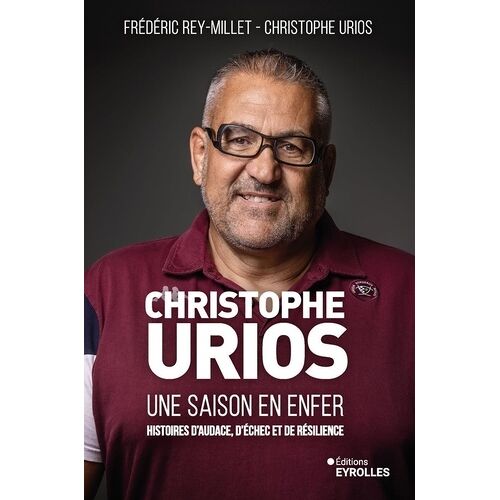 Christophe Urios, Une Saison En Enfer - Histoires D'audace, D'échec Et De Résilience