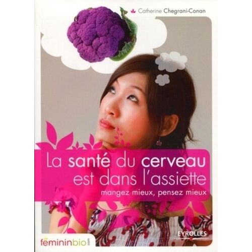 La Santé Du Cerveau Est Dans L'assiette - Mangez Mieux, Pensez Mieux