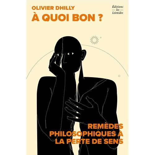A Quoi Bon ? - Remèdes Philosophiques À La Perte De Sens