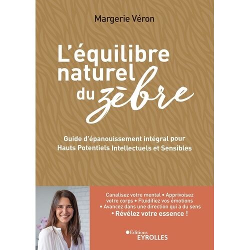 L'équilibre Naturel Du Zèbre - Guide D'épanouissement Intégral Pour Hauts Potentiels Intellectuels Et Sensibles