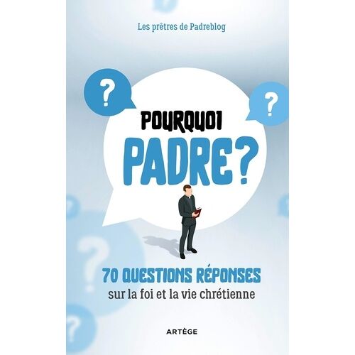 Pourquoi Padre ? - 70 Questions-Réponses Sur La Foi Et La Vie Chrétienne