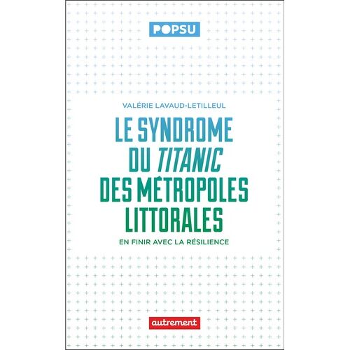 Le Syndrôme Du Titanic Des Métropoles Littorales - En Finir Avec La Résilience