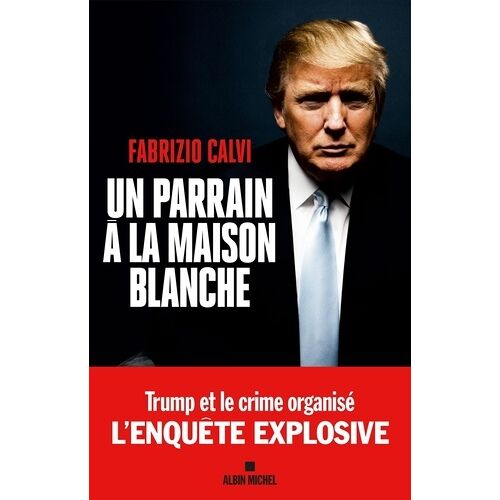 Un Parrain À La Maison Blanche - L'enquête Explosive