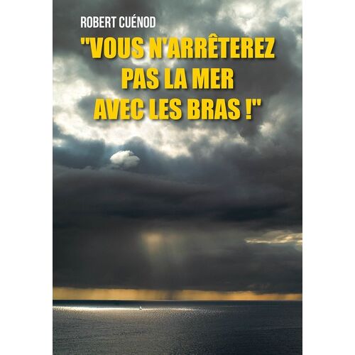 Vous N'arrêterez Pas La Mer Avec Les Bras !
