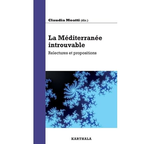 La Méditérranée Introuvable - Relectures Et Propositions