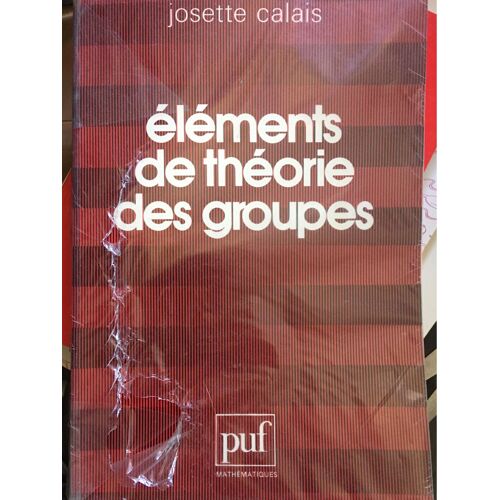 Éléments De Théorie Des Groupes De Josette Calais Chez Puf