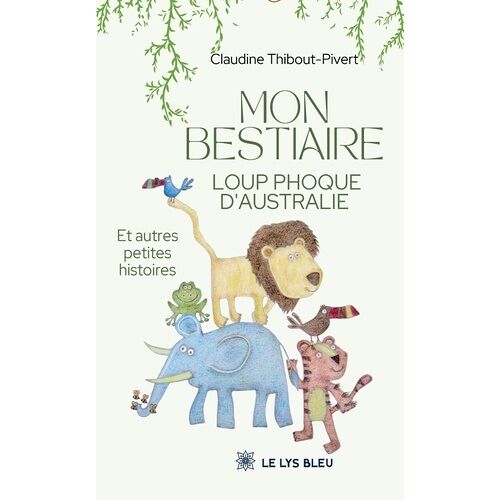 Mon Bestiaire Loup Phoque D'australie - Et Autres Petites Histoires