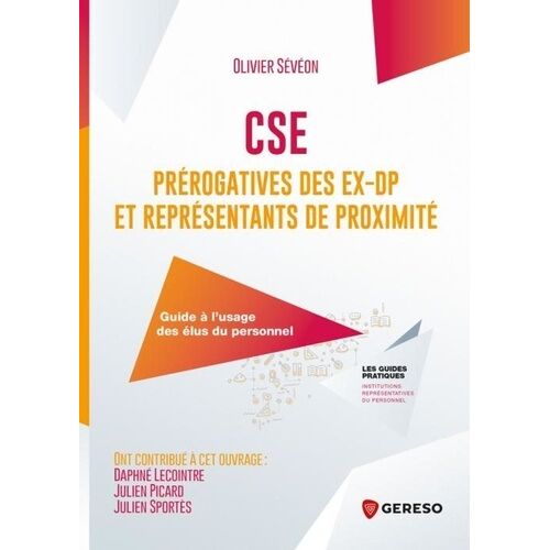 Cse : Prérogatives Des Ex-Dp Et Représentants De Proximité - Guide À L'usage Des Élus Du Personnel