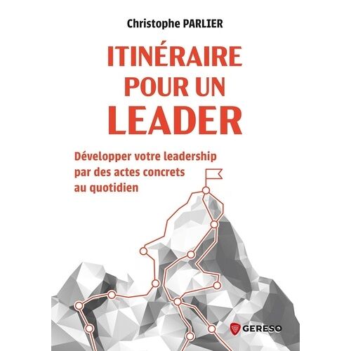 Itinéraire Pour Un Leader - Développer Votre Leadership Par Des Actes Concrets Au Quotidien