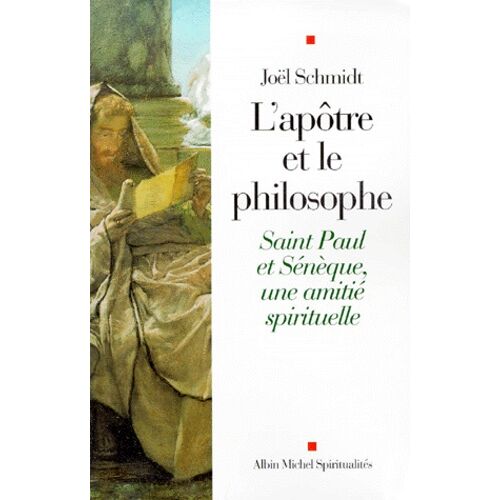L'apotre Et Le Philosophe - Saint Paul Et Seneque, Une Amitie Spirituelle