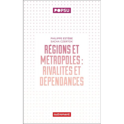 Régions Et Métropoles : Rivalités Et Dépendances