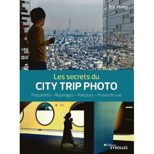 Les Secrets Du City Trip Photo - Préparatifs - Repérages - Parcours - Prises De Vue