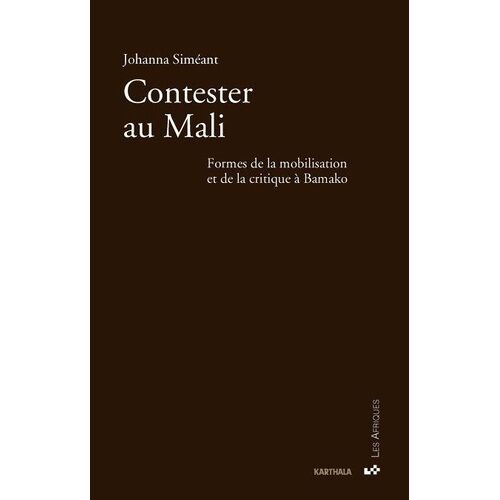 Contester Au Mali - Formes De La Mobilisation Et De La Critique À Bamako