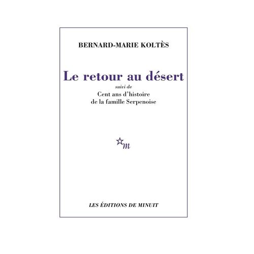 Le Retour Au Désert - Suivi De Cent Ans D'histoire De La Famille Serpenoise