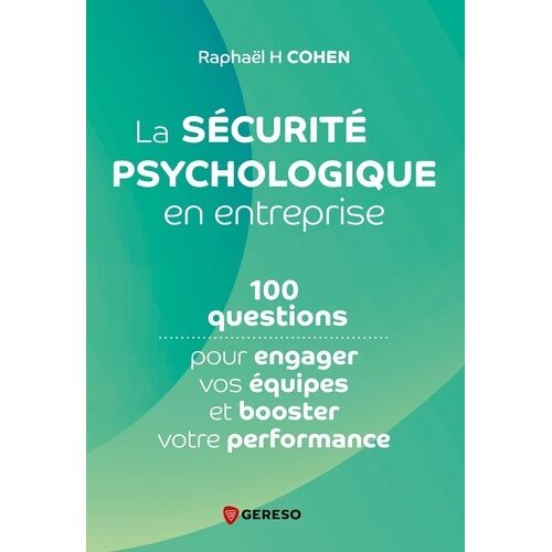 La Sécurité Psychologique En Entreprise - 100 Questions Pour Engager Vos Équipes Et Booster Votre Performance